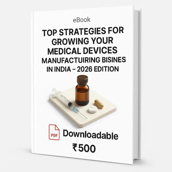 3D eBook cover titled ‘Top Strategies for Growing Your Medical Devices Manufacturing Business in India – 2026 Edition’, featuring medical equipment items on a white surface, with PDF icon, the word Downloadable, and price ₹500, shown in a right-angled premium view.