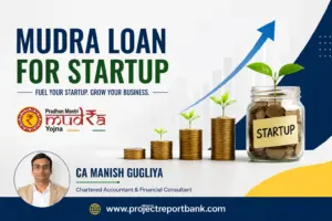 Mudra Loan for Startup Guide by CA Manish Gugliya – Project Report, Startup Funding and MSME Loan Assistance