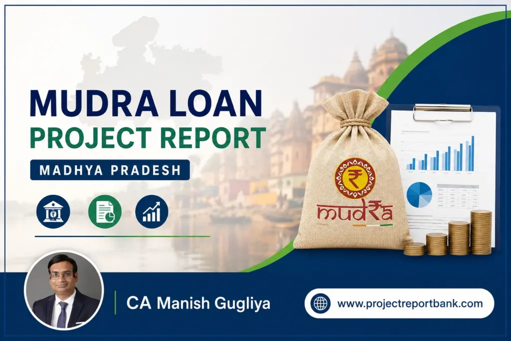 Mudra Loan Project Report Madhya Pradesh – Bank-approved DPR and CMA Report for MSMEs, startups, and small businesses by CA Manish Gugliya | ProjectReportBank.com