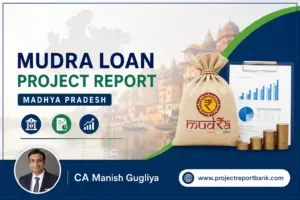 Mudra Loan Project Report Madhya Pradesh – Bank-approved DPR and CMA Report for MSMEs, startups, and small businesses by CA Manish Gugliya | ProjectReportBank.com