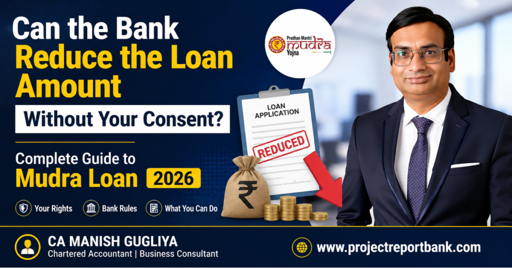 Can the Bank Reduce the Mudra Loan Amount Without Your Consent? 2026 guide by CA Manish Gugliya explaining borrower rights, loan sanction reduction, and bank rules under the Mudra Loan scheme.