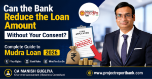 Can the Bank Reduce the Mudra Loan Amount Without Your Consent? 2026 guide by CA Manish Gugliya explaining borrower rights, loan sanction reduction, and bank rules under the Mudra Loan scheme.