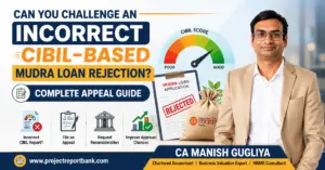 Feature image for 'Can You Challenge an Incorrect CIBIL-Based Mudra Loan Rejection? Complete Appeal Guide' featuring CA Manish Gugliya, a CIBIL score gauge, rejected Mudra loan application, appeal process icons, and ProjectReportBank.com branding.