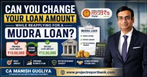 Feature image for 'Can You Change Your Loan Amount While Reapplying for a Mudra Loan?' showing CA Manish Gugliya, Mudra Loan branding, previous vs revised loan amount comparison, bank approval checklist, and www.projectreportbank.com