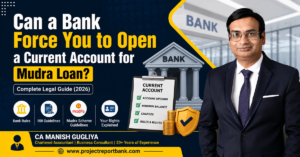 Can a Bank Force You to Open a Current Account for Mudra Loan? Complete Legal Guide 2026 featuring CA Manish Gugliya explaining RBI guidelines, Mudra Scheme rules, current account requirements, and borrower rights.