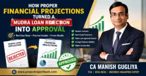 How proper financial projections turned a Mudra Loan rejection into approval with a bank-ready project report by CA Manish Gugliya – real Mudra Loan success case study.