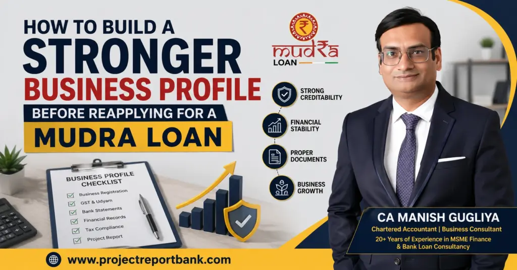 How to Build a Stronger Business Profile Before Reapplying for a Mudra Loan – Professional feature image showing CA Manish Gugliya with a business profile checklist, growth chart, credibility icons, and Mudra Loan branding, highlighting tips to improve business strength before reapplying for a Mudra Loan.