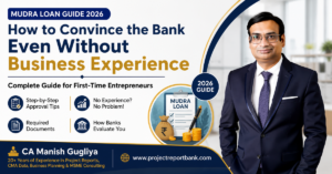 How to Convince the Bank Even Without Business Experience for a Mudra Loan (2026) – Complete Guide for First-Time Entrepreneurs by CA Manish Gugliya | ProjectReportBank.com