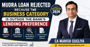 Mudra Loan Rejected Business Category Lending Preference Mudra Loan Rejected Because the Business Category Is Outside the Bank's Lending Preference – Complete 2026 Guide by CA Manish Gugliya | Project Report Bank