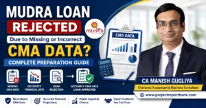 Mudra Loan CMA Data Feature Image HQ Mudra Loan rejected due to missing or incorrect CMA data guide featuring CA Manish Gugliya explaining bank-ready CMA preparation, financial projections, and project report requirements for successful Mudra loan approval.
