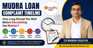 Mudra Loan Complaint Timeline feature image showing complaint escalation process, expected waiting period before escalation, CA Manish Gugliya, and ProjectReportBank.com guide for Mudra Loan grievance resolution.