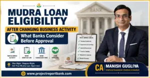 Mudra Loan Eligibility After Changing Business Activity feature image showing CA Manish Gugliya explaining what banks consider before approving a Mudra Loan after a business activity change, with www.projectreportbank.com branding.