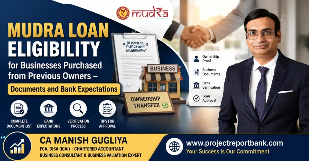 Mudra Loan Eligibility for Businesses Purchased from Previous Owners – Documents and Bank Expectations | CA Manish Gugliya | Project Report Bank