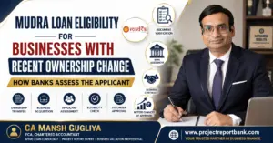 Mudra Loan Eligibility for Businesses with Recent Ownership Change – CA Manish Gugliya explaining how banks assess applicants after business ownership transfer, featuring business acquisition, document verification, bank assessment, and ProjectReportBank.com.
