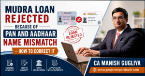 Mudra Loan PAN Aadhaar Name Mismatch Feature Image1 Mudra Loan rejected due to PAN and Aadhaar name mismatch explained by CA Manish Gugliya with steps to correct KYC details and improve loan approval chances