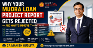 Why Your Mudra Loan Project Report Gets Rejected and How to Improve It (2026 Guide) – Expert Tips by CA Manish Gugliya