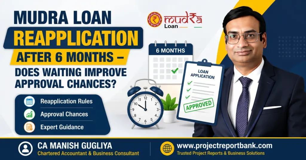 Mudra Loan Reapplication After 6 Months – Does Waiting Improve Approval Chances? Feature image showing CA Manish Gugliya with a loan application, approval stamp, 6-month calendar, and business finance graphics for Mudra Loan reapplication guidance.