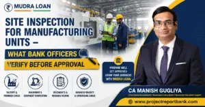 Mudra Loan Site Inspection for Manufacturing Units – CA Manish Gugliya explains what bank officers verify before loan approval, including factory premises, machinery, documents, and business operations | ProjectReportBank.com