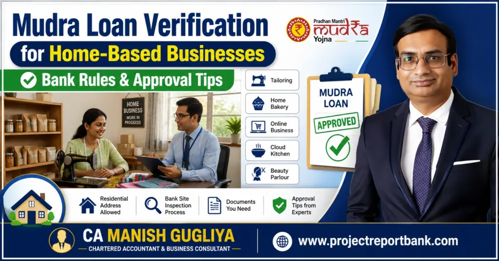 Mudra Loan Verification for Home-Based Businesses – Bank Rules, Home Inspection Process, and Approval Tips by CA Manish Gugliya | ProjectReportBank.com