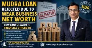 Mudra Loan Rejected Due to Weak Business Net Worth – How Banks Evaluate Financial Strength | Expert Guide by CA Manish Gugliya | ProjectReportBank.com