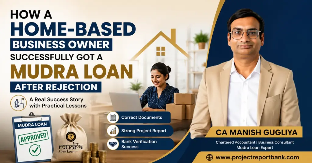 How a Home-Based Business Owner Successfully Got a Mudra Loan After Rejection – Success Story by CA Manish Gugliya | Project Report Bank