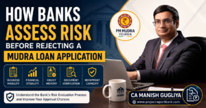 How Banks Assess Risk Before Rejecting a Mudra Loan Application – Expert Guide by CA Manish Gugliya | ProjectReportBank.com
