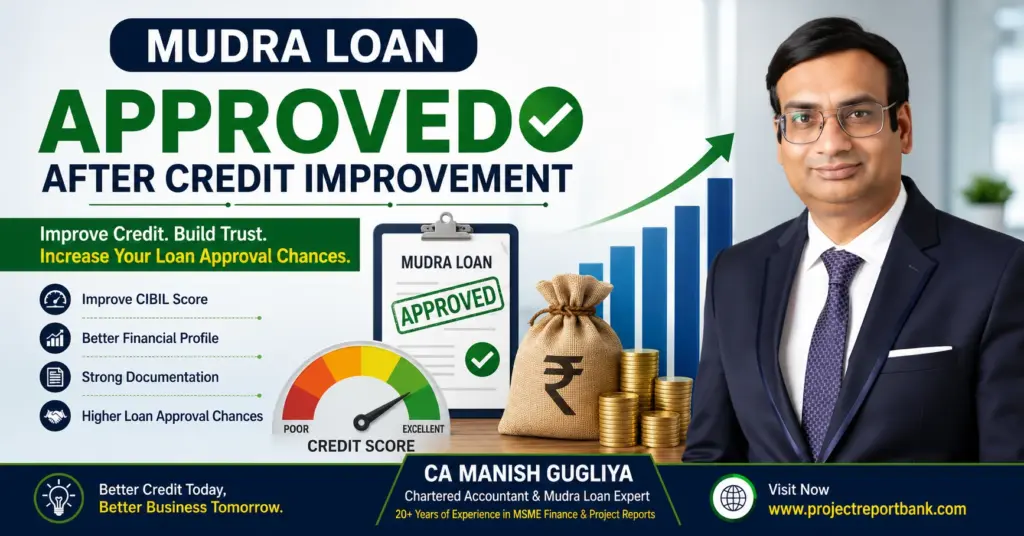 Mudra Loan approved after credit improvement guide by CA Manish Gugliya explaining how improving CIBIL score, financial profile, and documentation can increase loan approval chances.
