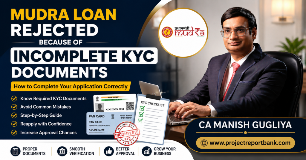 Mudra Loan Rejected Due to Incomplete KYC Documents – CA Manish Gugliya explaining how to complete Mudra Loan KYC documents correctly and avoid loan rejection | ProjectReportBank.com