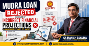 mudra loan incorrect financial projections Feature image showing CA Manish Gugliya explaining why Mudra Loan applications are rejected due to incorrect financial projections and common mistakes to avoid for bank approval.