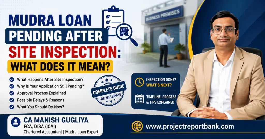 mudra loan pending after site inspection CA Manish Gugliya explaining why a Mudra Loan application is pending after site inspection, including approval process, possible delays, and next steps.