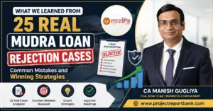 What We Learned from 25 Real Mudra Loan Rejection Cases – Feature image showing common Mudra Loan rejection reasons, winning approval strategies, and CA Manish Gugliya with ProjectReportBank.com branding.