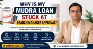 Why Is My Mudra Loan Stuck at Branch Manager Approval? Expert guide by CA Manish Gugliya