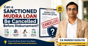 Can a sanctioned Mudra Loan be cancelled before disbursement? CA Manish Gugliya explains borrower rights, cancellation reasons, and bank rules.
