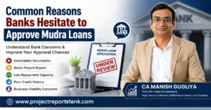 Common Reasons Banks Hesitate to Approve Mudra Loans feature image showing CA Manish Gugliya with a Mudra loan application under review, highlighting incomplete documents, weak project report, low repayment capacity, poor credit history, and business viability concerns for www.projectreportbank.com.