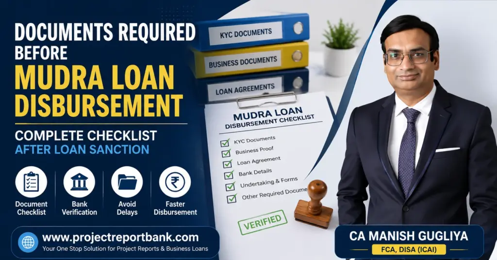 Documents Required Before Mudra Loan Disbursement Feature Image Documents Required Before Mudra Loan Disbursement checklist featuring CA Manish Gugliya with KYC, business documents, loan agreement files, and ProjectReportBank branding.