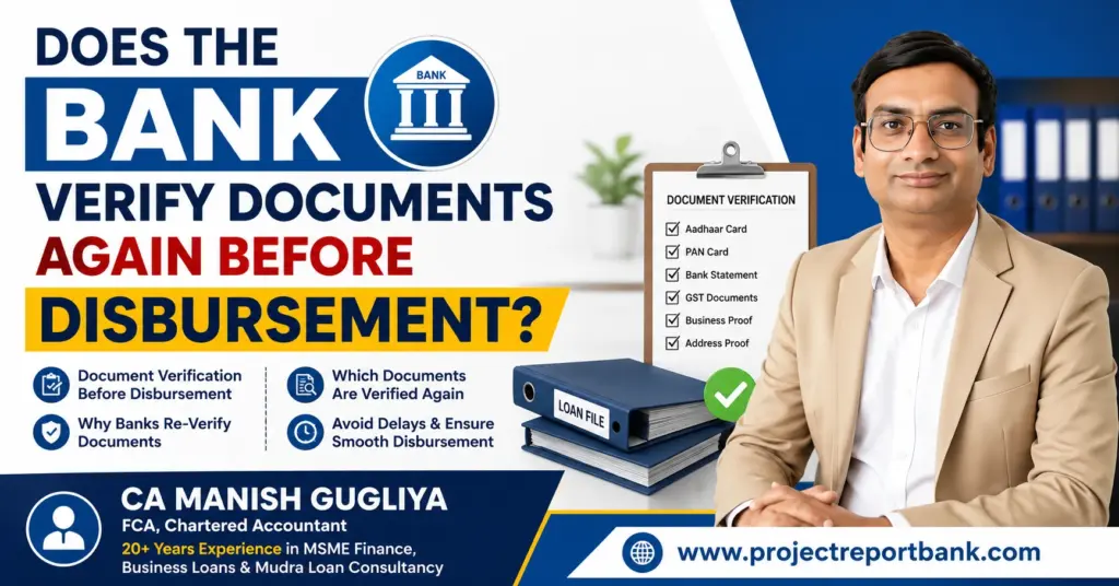 Does Bank Verify Documents Again Before Disbursement Feature Image CA Manish Gugliya explaining whether banks verify documents again before Mudra loan disbursement with a document verification checklist, loan file, and ProjectReportBank branding.