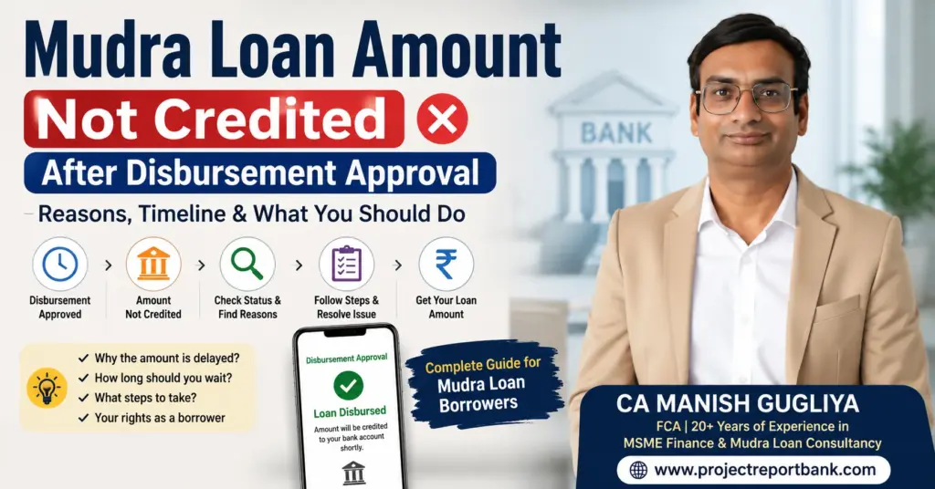 Mudra Loan Amount Not Credited After Disbursement Approval Mudra Loan amount not credited after disbursement approval feature image showing CA Manish Gugliya explaining reasons, timeline, and steps to resolve delayed loan credit with ProjectReportBank branding.