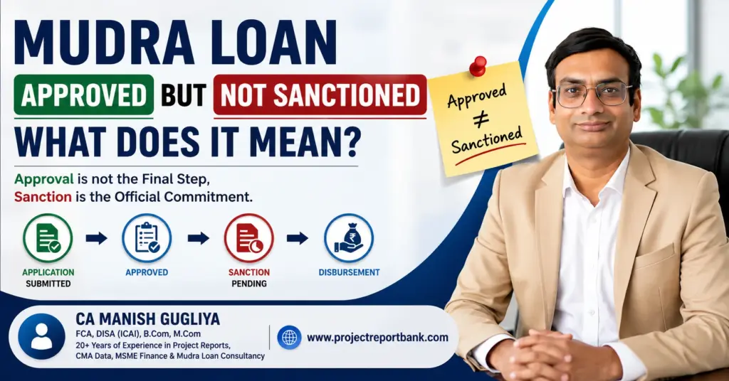 Mudra Loan Approved but Not Sanctioned: What Does It Mean? Feature image showing CA Manish Gugliya explaining the difference between loan approval and sanction with a Mudra loan processing timeline and ProjectReportBank branding.