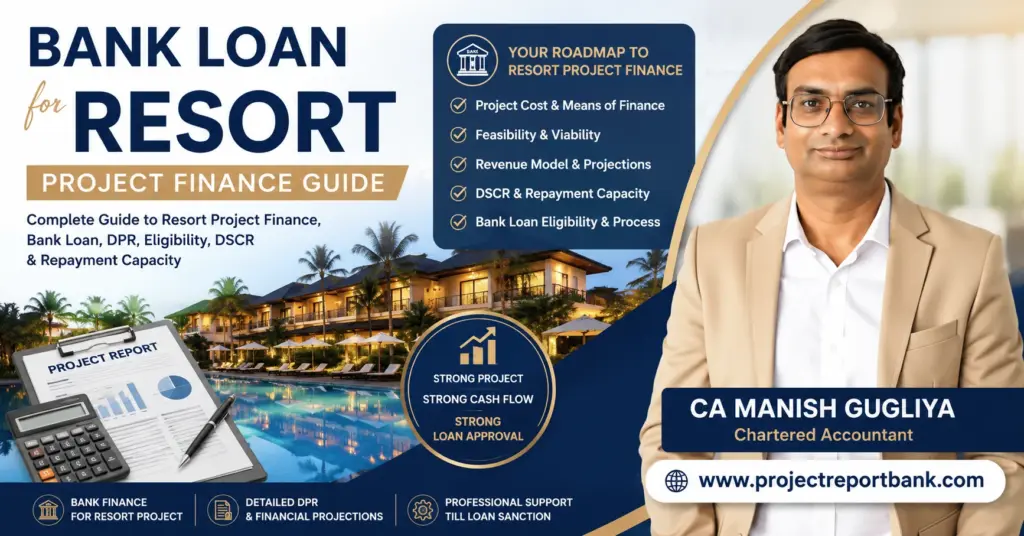 Bank Loan for Resort Project Finance Guide in India covering DPR, project cost, feasibility, financial projections, DSCR and loan eligibility by CA Manish Gugliya.