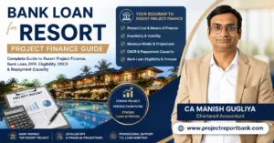 bank loan for resort project finance guide Bank Loan for Resort Project Finance Guide in India covering DPR, project cost, feasibility, financial projections, DSCR and loan eligibility by CA Manish Gugliya.