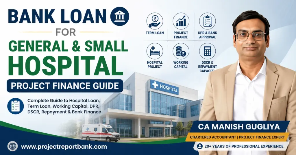 Bank Loan for General and Small Hospital Project Finance Guide by CA Manish Gugliya covering term loan, working capital, DPR, DSCR and repayment capacity.
