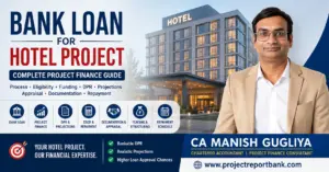 Bank Loan for Hotel Project complete project finance guide covering DPR, financial projections, DSCR, documentation, appraisal and repayment by CA Manish Gugliya.