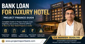 Bank Loan for Luxury Hotel project finance guide by CA Manish Gugliya covering loan eligibility, documents, DSCR, DPR and 4-star & 5-star hotel finance in India.