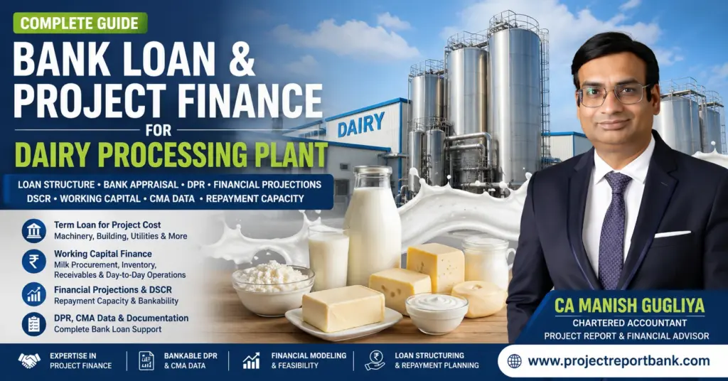 Bank Loan and Project Finance for Dairy Processing Plant guide covering DPR, CMA Data, DSCR, working capital and financial projections by CA Manish Gugliya.