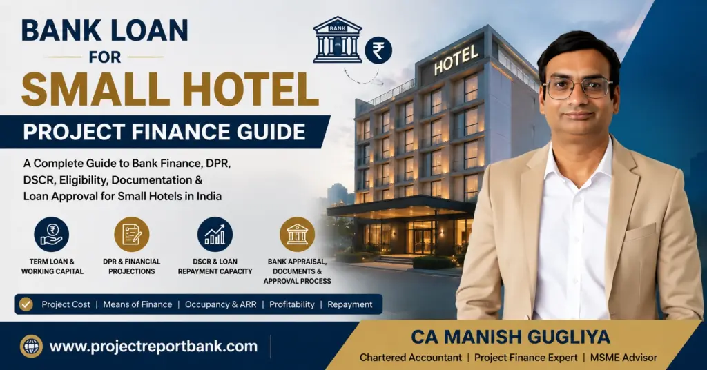 Bank Loan for Small Hotel Project Finance Guide covering DPR, DSCR, financial projections, working capital and bank appraisal by CA Manish Gugliya.