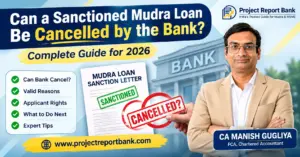 Can a sanctioned Mudra Loan be cancelled by the bank? CA Manish Gugliya explains cancellation rules, applicant rights, and loan sanction guide for 2026.