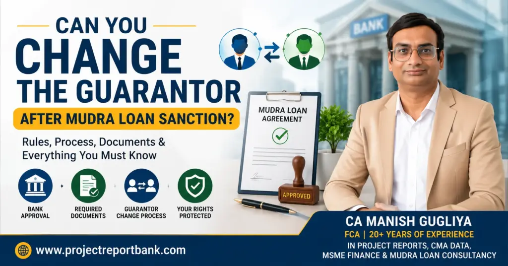 can you change guarantor after mudra loan sanction feature image Can You Change the Guarantor After Mudra Loan Sanction? Feature image showing CA Manish Gugliya with Mudra loan agreement, guarantor replacement concept, bank approval, required documents, and www.projectreportbank.com.