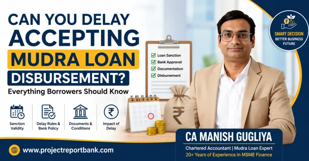 can you delay accepting mudra loan disbursement feature image Can You Delay Accepting Mudra Loan Disbursement? Featured image showing CA Manish Gugliya explaining Mudra loan disbursement delay rules, sanction validity, documentation requirements, and borrower guidance with ProjectReportBank branding