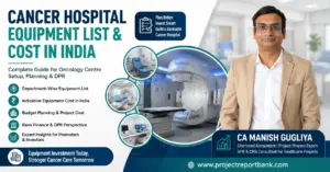 Cancer Hospital Equipment List & Cost in India – oncology equipment planning and DPR guide by CA Manish Gugliya.