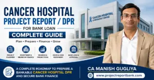 Cancer Hospital Project Report and DPR for Bank Loan complete guide by CA Manish Gugliya – ProjectReportBank.com